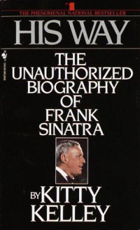 Kitty Kelley — His way: the unauthorized biography of Frank Sinatra