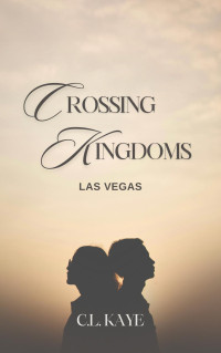 C. L. Kaye — Crossing Kingdoms - Las Vegas