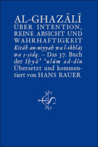 Abu Hamid Al-Ghazali — Über Intention, reine Absicht und Wahrhaftigkeit