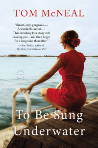 Tom McNeal — To Be Sung Underwater: A Novel