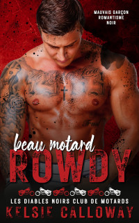 Calloway, Kelsie — Beau Motard Rowdy: Mauvais Garçon Romantisme Noir (French Edition)