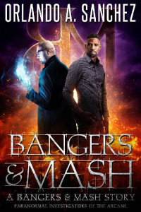 Orlando A. Sanchez — Bangers & Mash: Paranormal Investigators of the Arcane