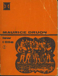 Maurice Druon — Druon Maurice - Królowie przeklęci 6 - Lew i lilie