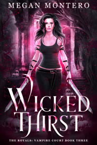 Megan Montero — Wicked Thirst : The Royals: Vampire Court Book 3