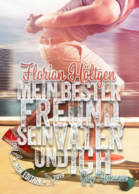 Florian Höltgen — Mein bester Freund, sein Vater und ich: Gay Romance - New Edition (German Edition)