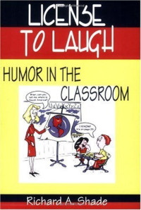 Richard A. Shade — License to laugh: humor in the classroom