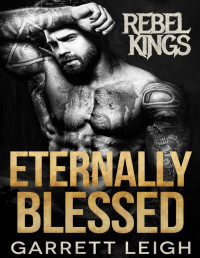 Garrett Leigh — Eternally Blessed (Rebel Kings MC Book 7)