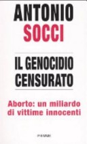 Socci Antonio — Socci Antonio - 2006 - Il genocidio censurato: aborto : un miliardo di vittime innocenti