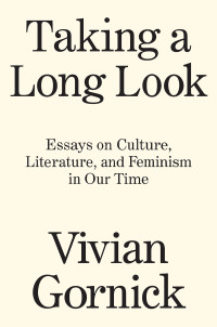 Vivian Gornick; — Taking A Long Look