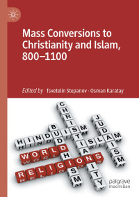 Tsvetelin Stepanov & Osman Karatay — Mass Conversions to Christianity and Islam, 800–1100