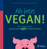 Lendle, Gabriele & Henrich, Ernst Walter — Ab jetzt vegan