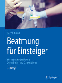 Lang, Hartmut — Beatmung für Einsteiger · Theorie und Praxis für die Gesundheits- und Krankenpflege · 3.Auflage: Theorie und Praxis für die Gesundheits- und Krankenpflege