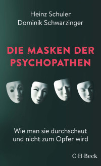 Heinz Schuler;Dominik Schwarzinger; — Die Masken der Psychopathen