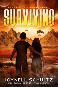 Joynell Schultz [Schultz, Joynell] — Surviving: An Apocalyptic Science Fiction Adventure Series (Earth's Only Hope Book 2)