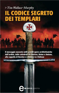 Tim Wallace-Murphy — Il codice segreto dei Templari