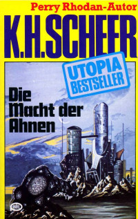 Scheer, K.H. — [Utopia Bestseller 32] • Die Macht der Ahnen