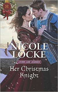 Nicole Locke — Her Christmas Knight (Lovers And Legends Book 6)