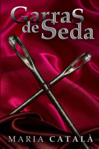 Maria Català Serra — Garras de seda (Spanish Edition)