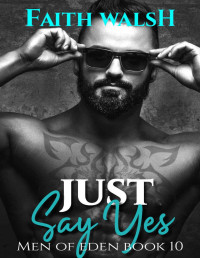 Faith Walsh [Walsh, Faith] — Just Say Yes (Men of Eden Book 10)