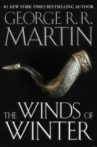 George R.R. Martin — TWOW Excerpts The Winds of Winter