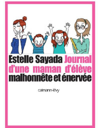 Estelle Sayada — Journal d'une maman d'élève malhonnête et énervée