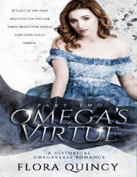 Flora Quincy — Omega’s Virtue Part Two (The Hartwell Sisters Saga Book 3)