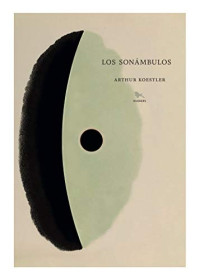 Koestler, Arthur — Los sonámbulos (Spanish Edition)