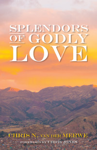 Chris N. van der Merwe; — Splendors of Godly Love