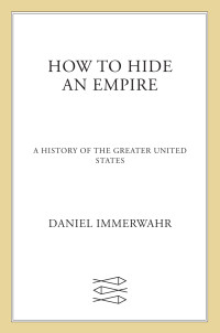 Daniel Immerwahr — How to Hide an Empire