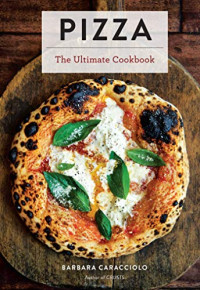 Barbara Caracciolo — Pizza: The Ultimate Cookbook