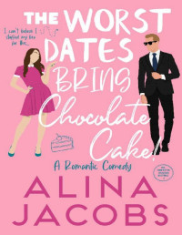Alina Jacobs — The Worst Dates Bring Chocolate Cake (The Manhattan Svenssons Brothers 5)