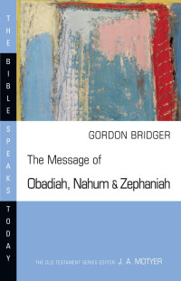 Gordon Bridger — The Message of Obadiah, Nahum and Zephaniah