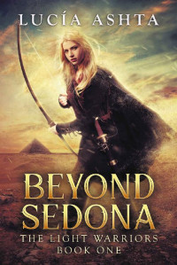 Lucia Ashta [Ashta, Lucia] — Beyond Sedona: A Visionary Fantasy (The Light Warriors Book 1)