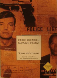 Carlo Lucarelli, Massimo Picozzi — Scena del crimine - Storie di delitti efferati e di investigazioni scientifiche