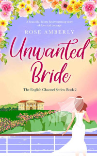 Rose Amberly — Unwanted Bride: A beautiful, heart-warming story of love and courage (English Channel Book 2)