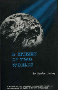 Gordon Lindsay [Lindsay, Gordon] — A Citizen of Two Worlds