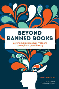 Kristin Pekoll — Beyond Banned Books: Defending Intellectual Freedom throughout Your Library