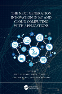 Abid Hussain & Ahmed J. Obaid & Garima Tyagi & Amit Sharma — The Next Generation Innovation in IoT and Cloud Computing with Applications