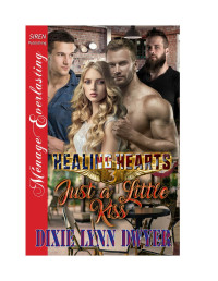Dixie Lynn Dwyer — Healing Hearts 3: Just a Little Kiss (Siren Publishing Menage Everlasting)