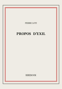 Pierre Loti — Propos d’exil
