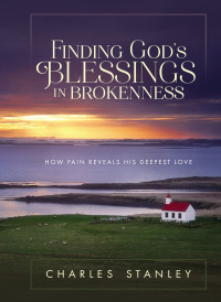 Charles F. Stanley; — Finding God's Blessings in Brokenness