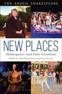 Paul Edmondson;Ewan Fernie; — New Places: Shakespeare and Civic Creativity