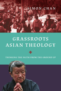 Simon Chan — Grassroots Asian Theology: Thinking the Faith from the Ground Up