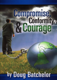 Doug Batchelor — Compromise, Conformity, & Courage