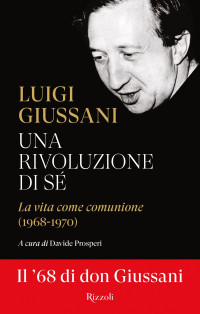 Luigi Giussani — Una rivoluzione di sé