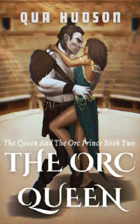 Qua Hudson — 2 - The Orc Queen: The Queen And The Orc Prince