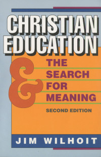 Wilhoit, James C.; — Christian Education and the Search for Meaning