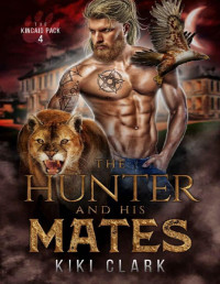 Kiki Clark — The Hunter and His Mates (Kincaid Pack Book 4)