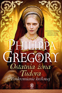 Philippa Gregory — Ostatnia żona Tudora