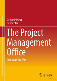 Gerhard Ortner, Betina Stur — The Project Management Office : Setup and Benefits